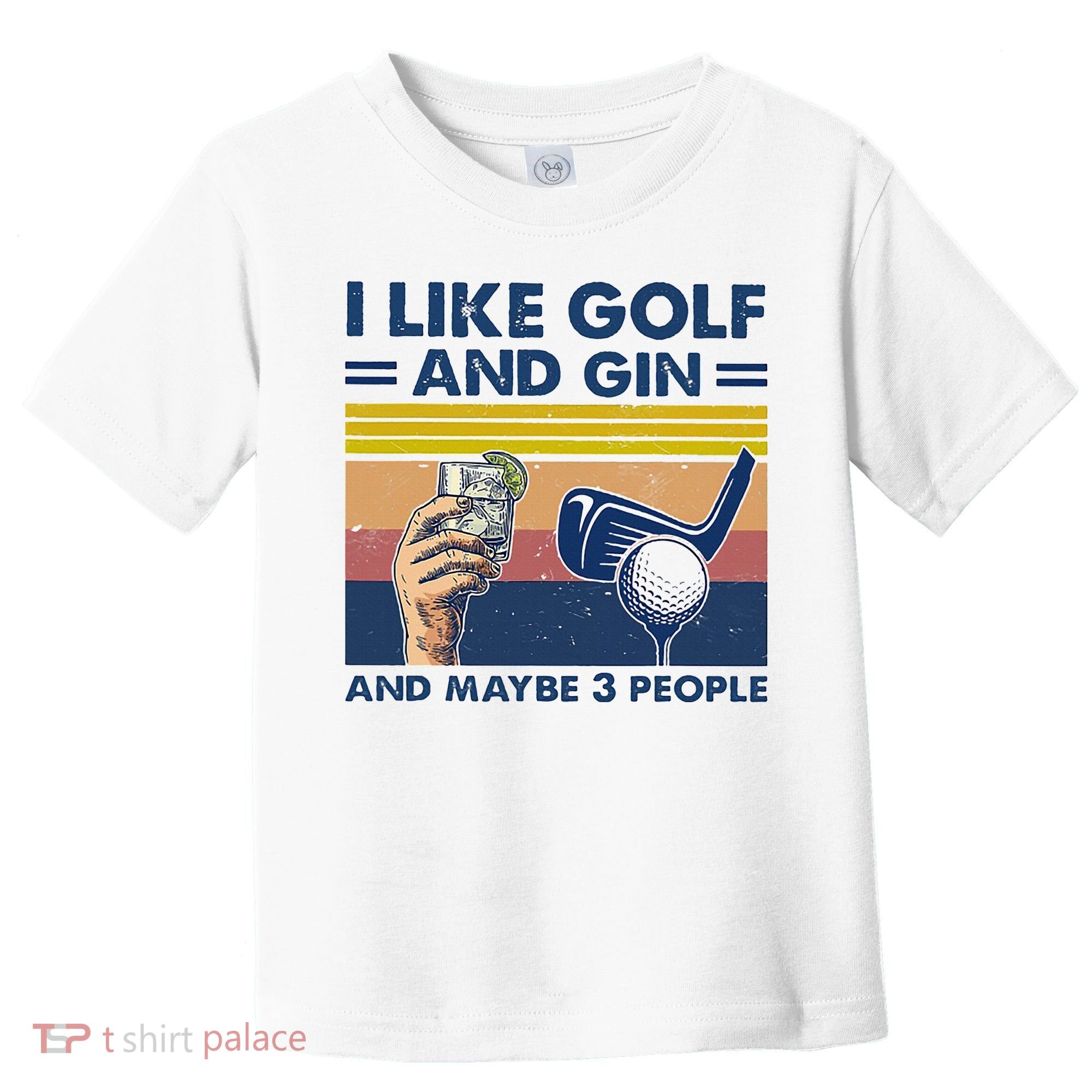 I Like Golf And Gin And Maybe 3 People Toddler T-Shirt