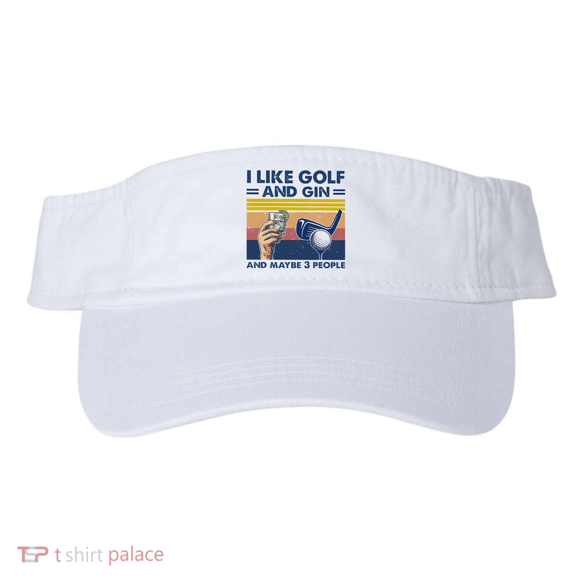 I Like Golf And Gin And Maybe 3 People Visor