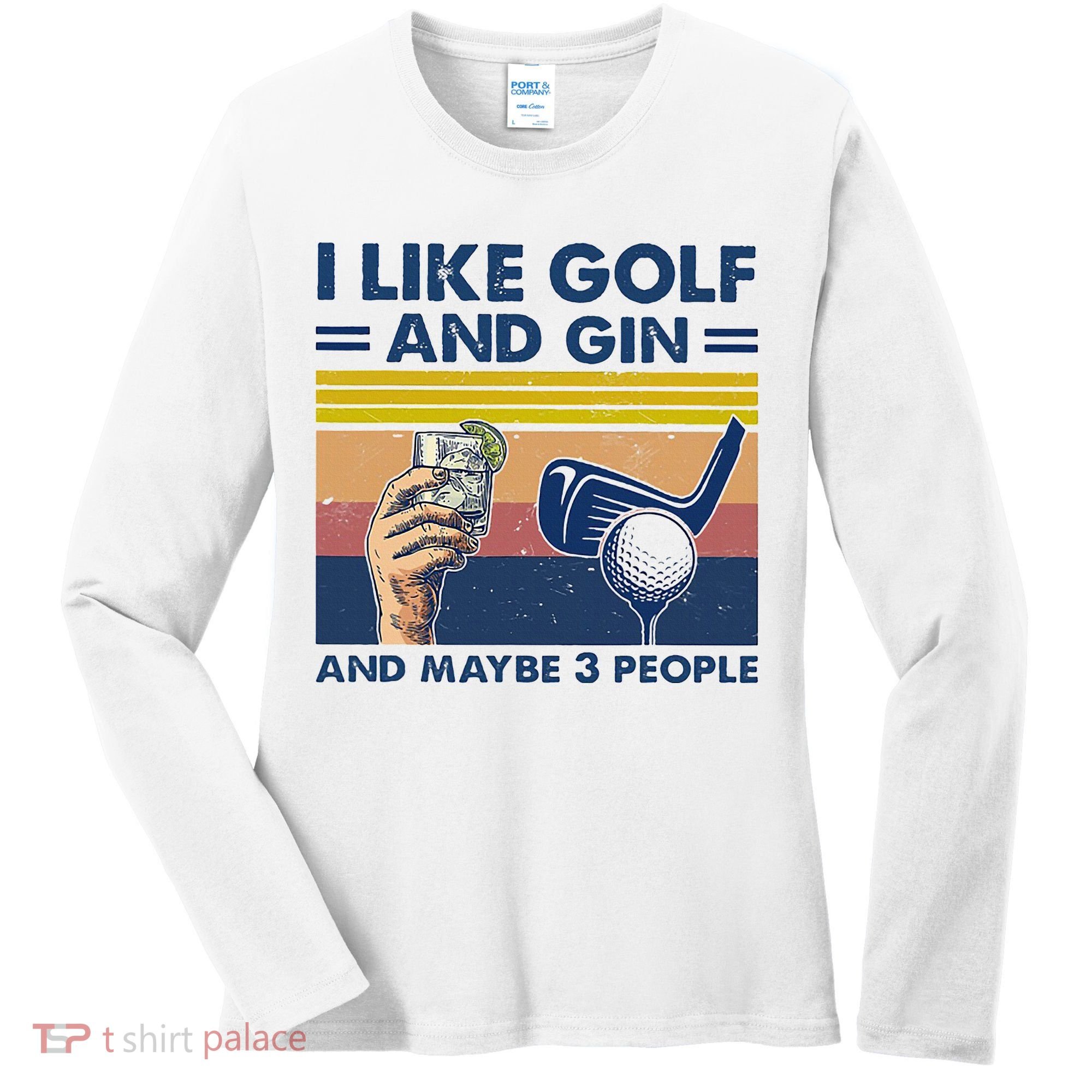 I Like Golf And Gin And Maybe 3 People Women's Long Sleeve Shirt