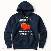 I Love Gardening From My Head Tomatoes Funny Gardener Tee Hoodie thumb 0