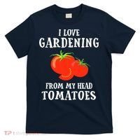 I Love Gardening From My Head Tomatoes Funny Gardener Tee T-Shirt thumb 0