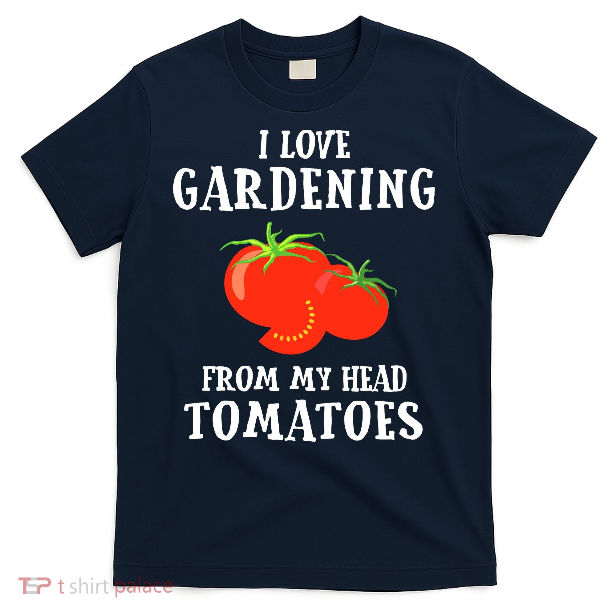 I Love Gardening From My Head Tomatoes Funny Gardener Tee T-Shirt