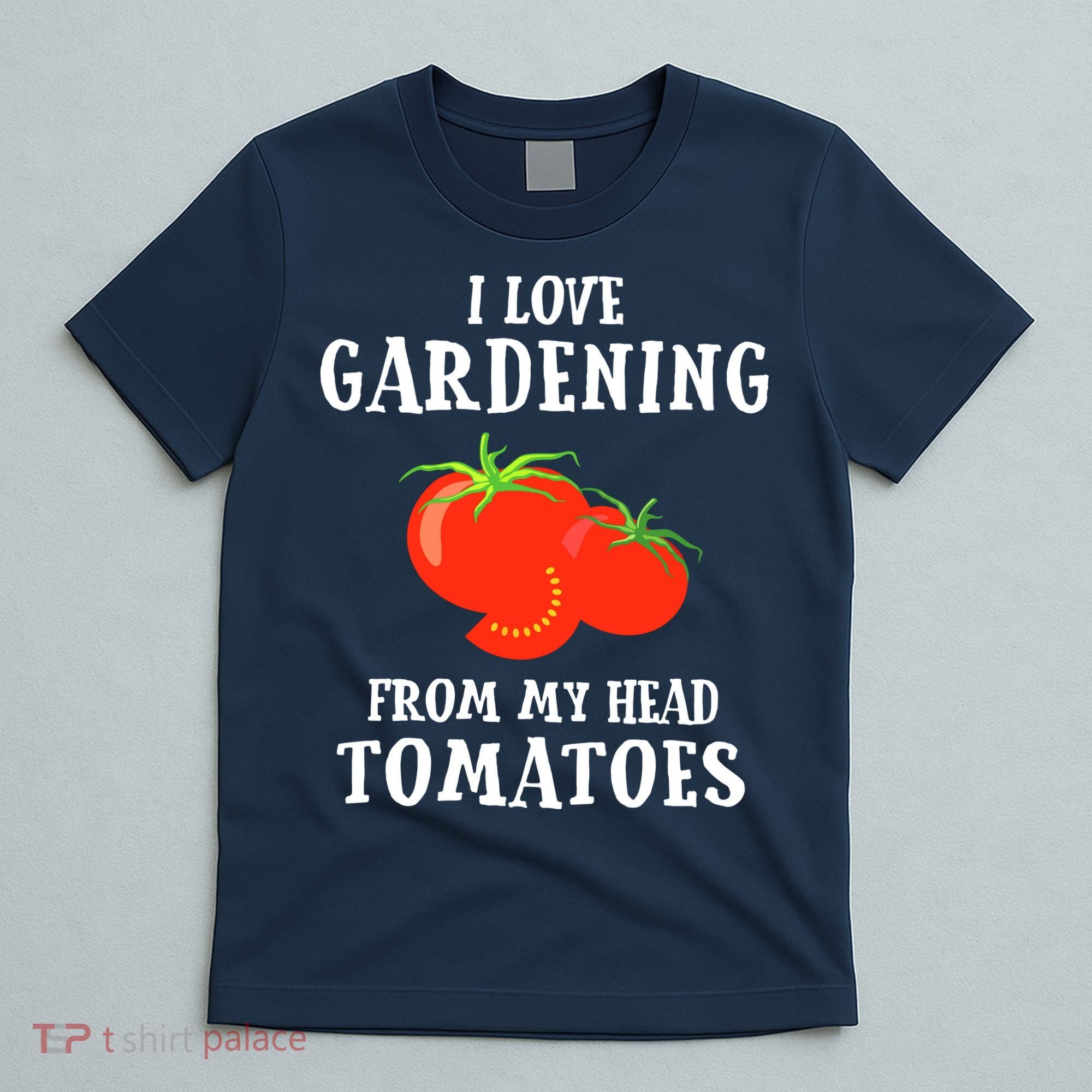 I Love Gardening From My Head Tomatoes Funny Gardener Tee T-Shirt