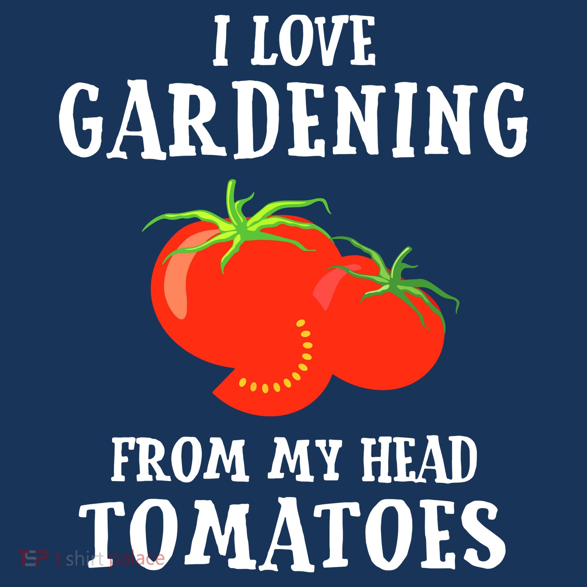 I Love Gardening From My Head Tomatoes Funny Gardener Tee T-Shirt