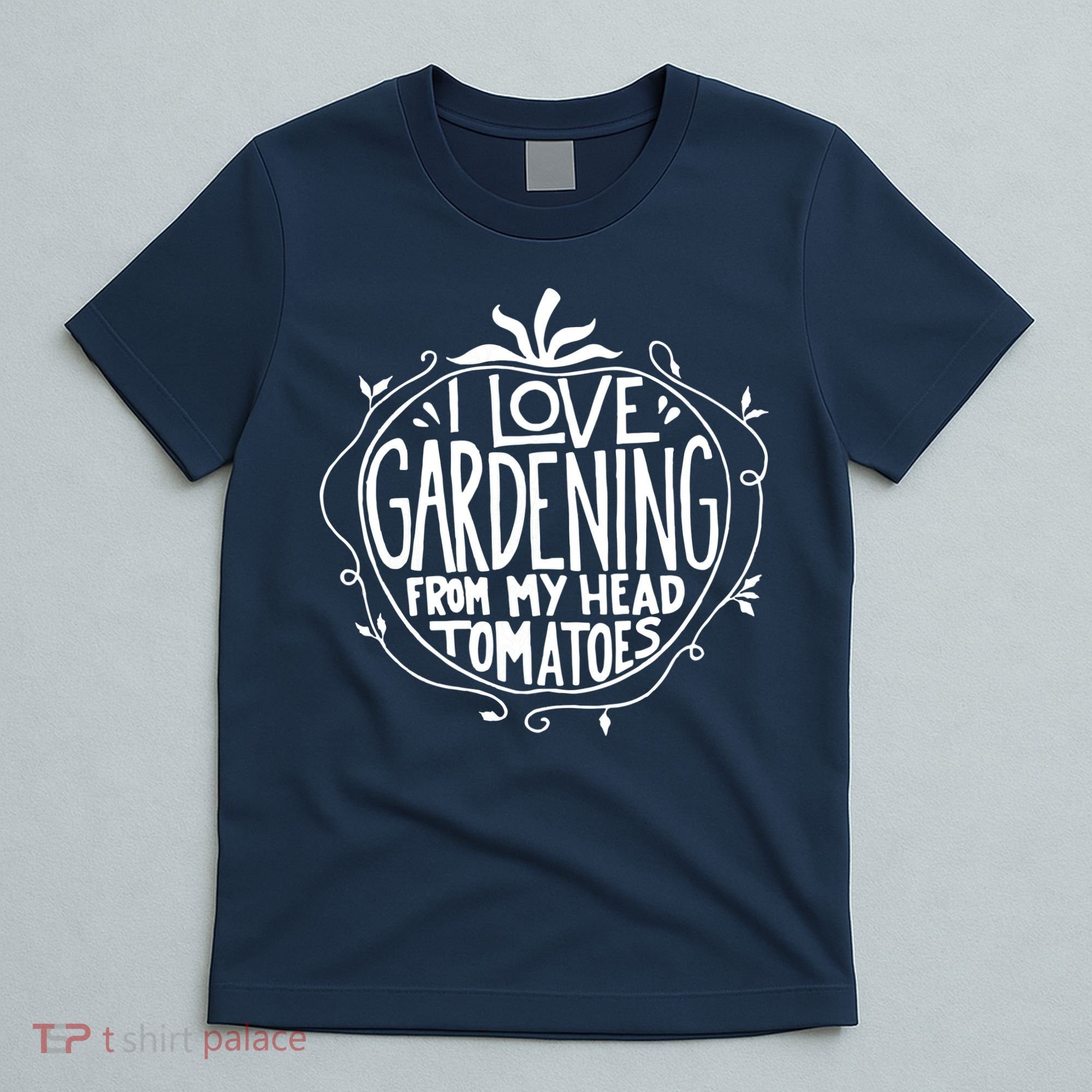 I Love Gardening From My Head Tomatoes Funny Gardener Tee T-Shirt