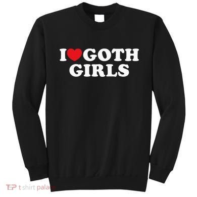 I Love Goth I Heart Goth Sweatshirt