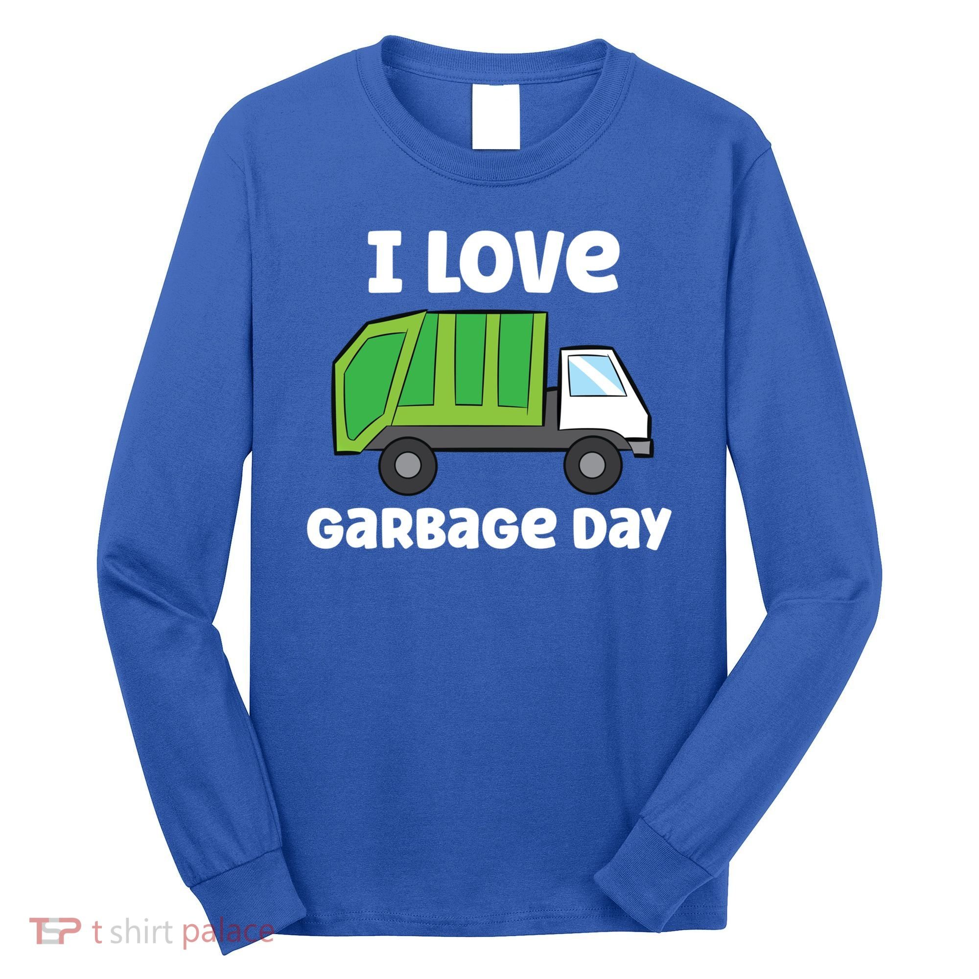 I Love Garbage Day Garbage Truck Gift Long Sleeve Shirt