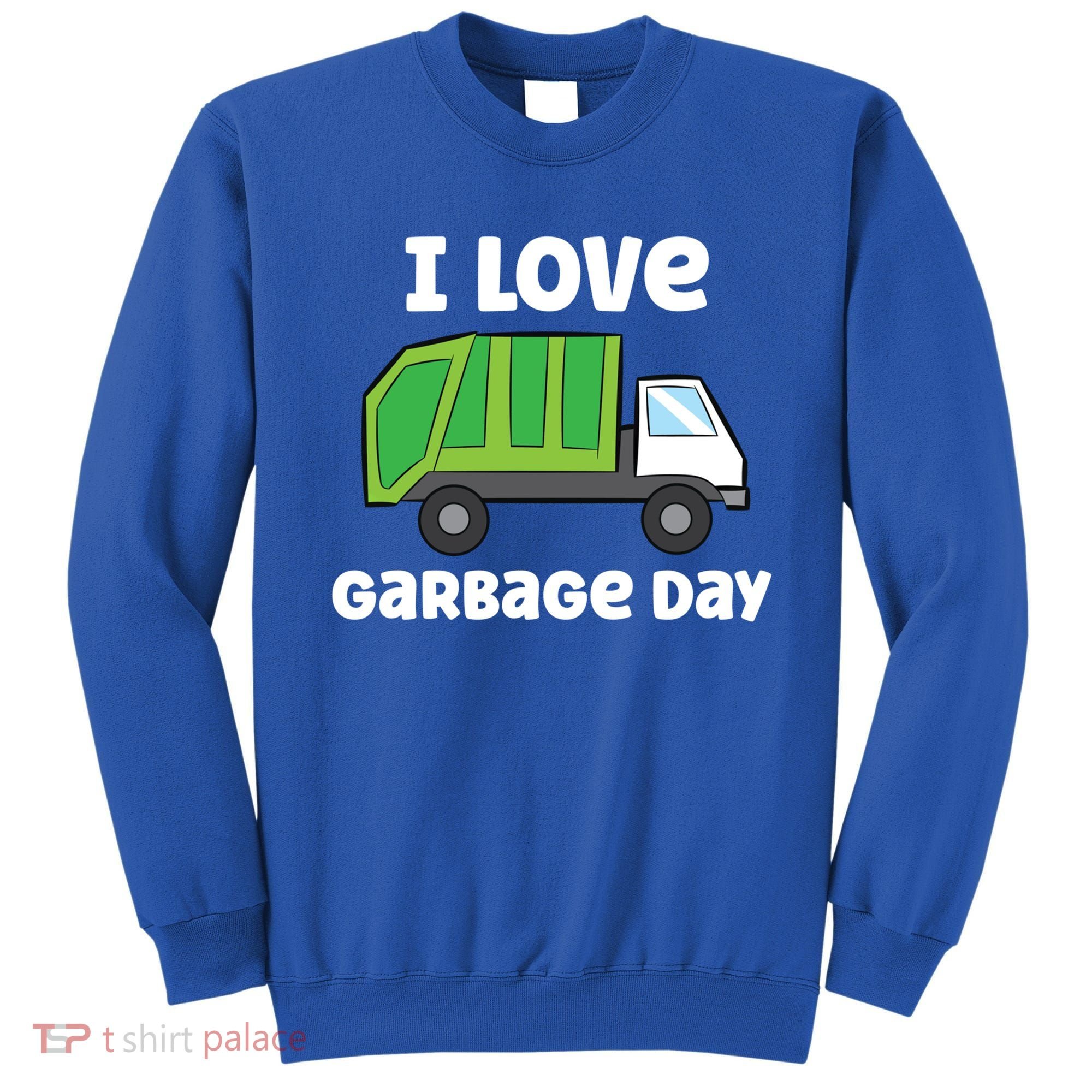 I Love Garbage Day Garbage Truck Gift Sweatshirt