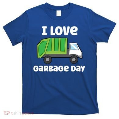 I Love Garbage Day Garbage Truck Gift T-Shirt
