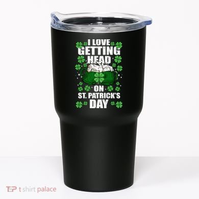 I Love Getting Head On St Patrick's Day Funny Holiday Tumbler