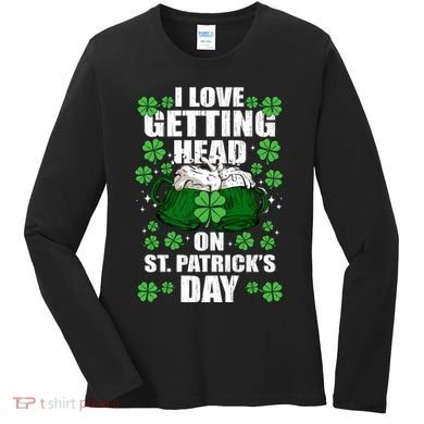 I Love Getting Head On St Patrick's Day Funny Holiday Women's Long Sleeve Shirt