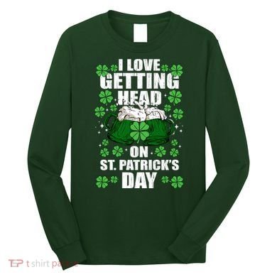 I Love Getting Head On St Patrick's Day Funny Holiday Long Sleeve Shirt