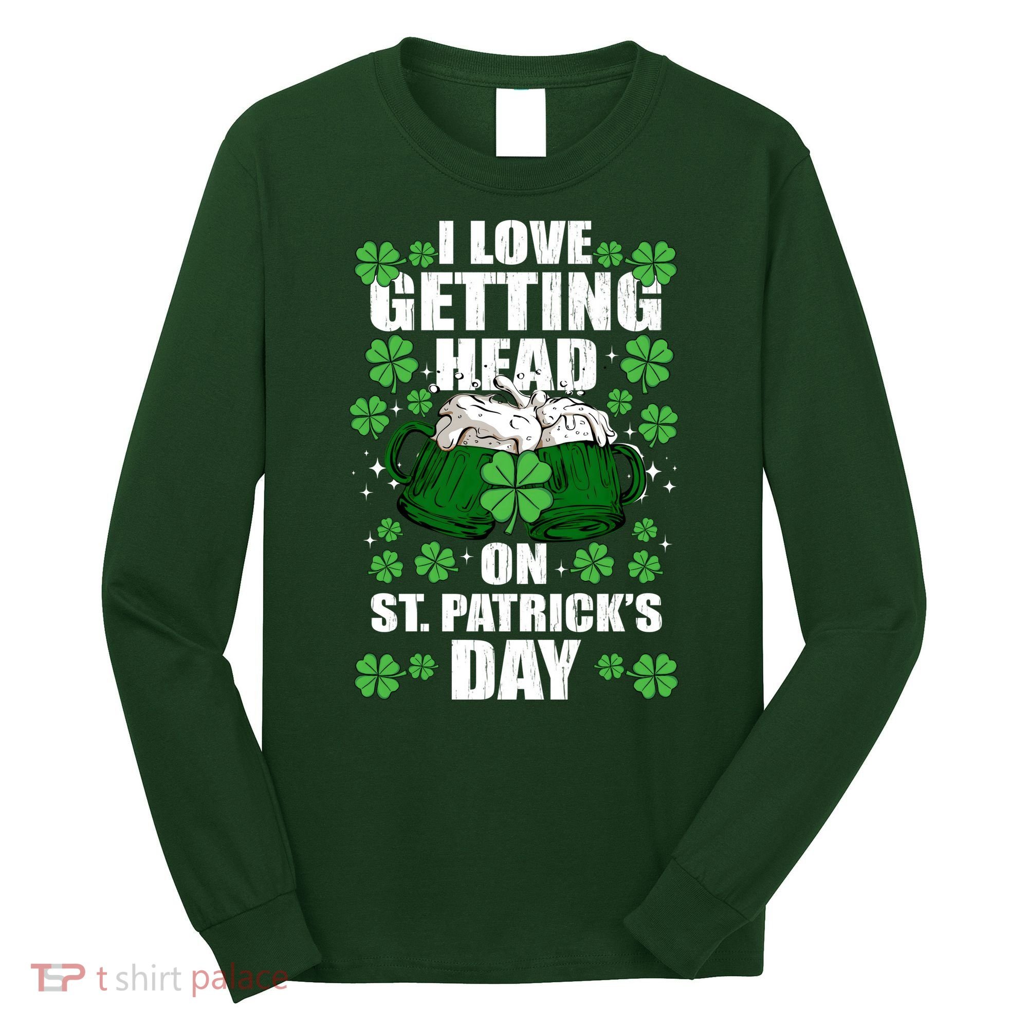 I Love Getting Head On St Patrick's Day Funny Holiday Long Sleeve Shirt