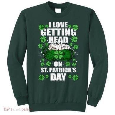 I Love Getting Head On St Patrick's Day Funny Holiday Sweatshirt