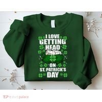 I Love Getting Head On St Patrick's Day Funny Holiday Sweatshirt thumb 2