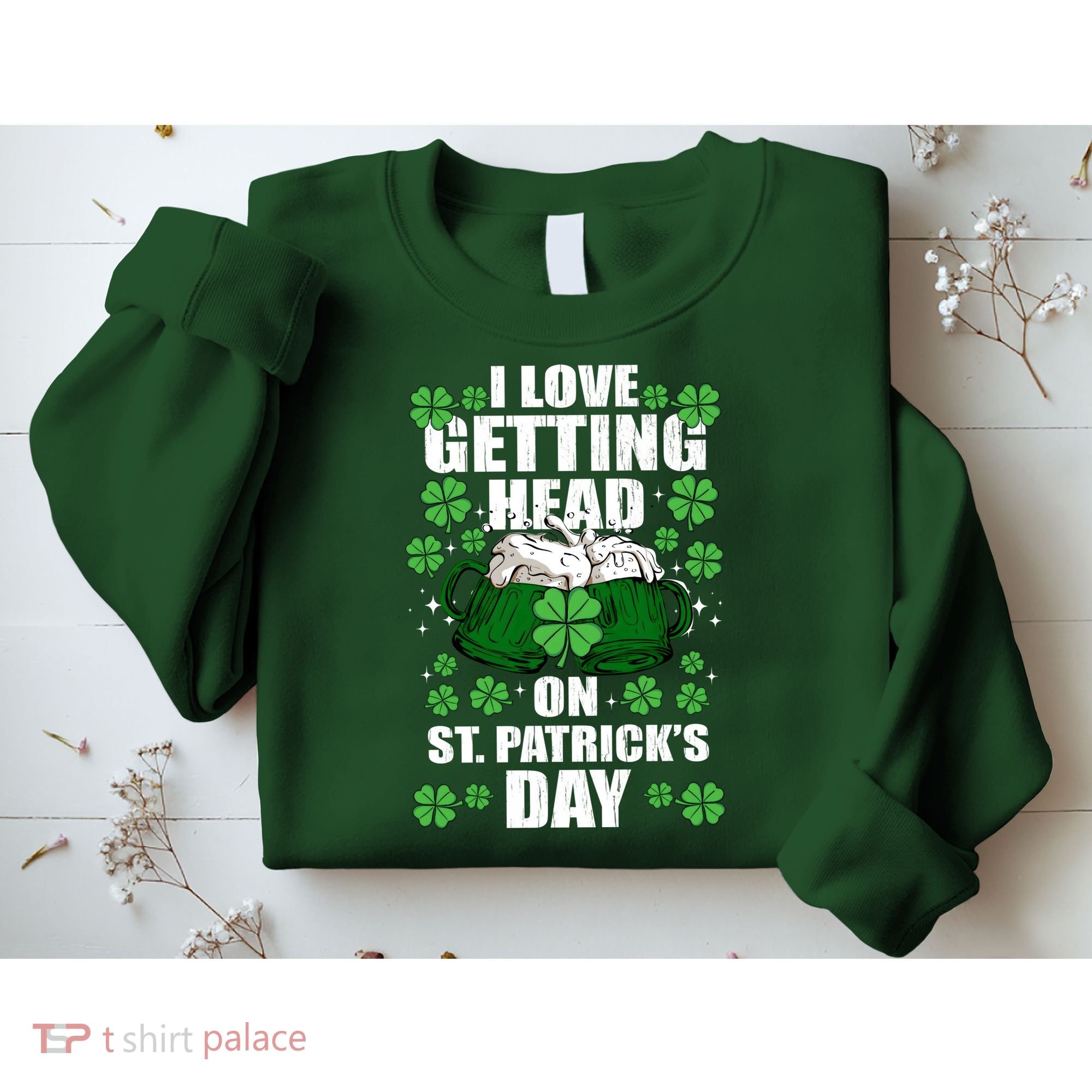I Love Getting Head On St Patrick's Day Funny Holiday Sweatshirt