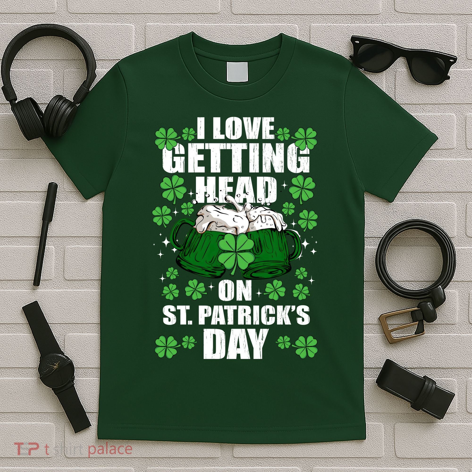 I Love Getting Head On St Patrick's Day Funny Holiday T-Shirt