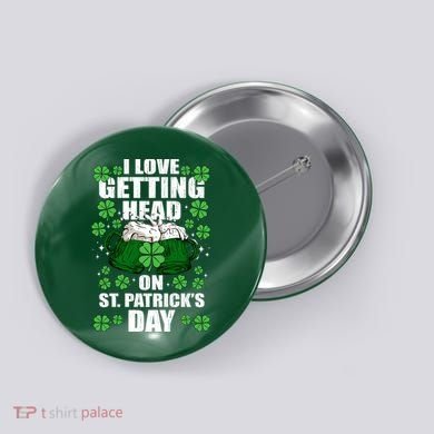 I Love Getting Head On St Patrick's Day Funny Holiday Button