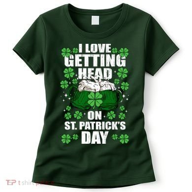 I Love Getting Head On St Patrick's Day Funny Holiday Women's T-Shirt