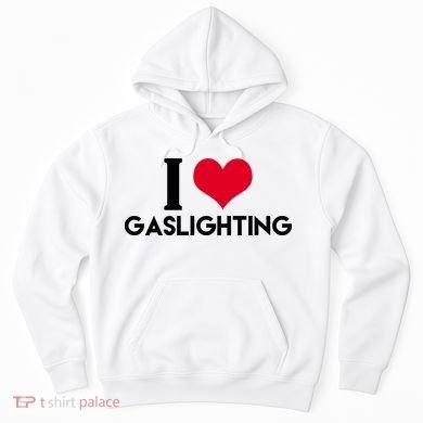 I Love Gaslighting Hoodie