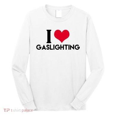 I Love Gaslighting Long Sleeve Shirt