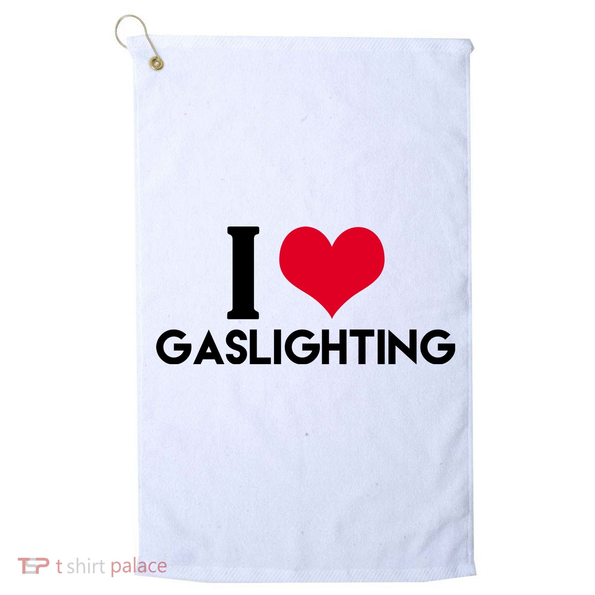I Love Gaslighting Golf Towel