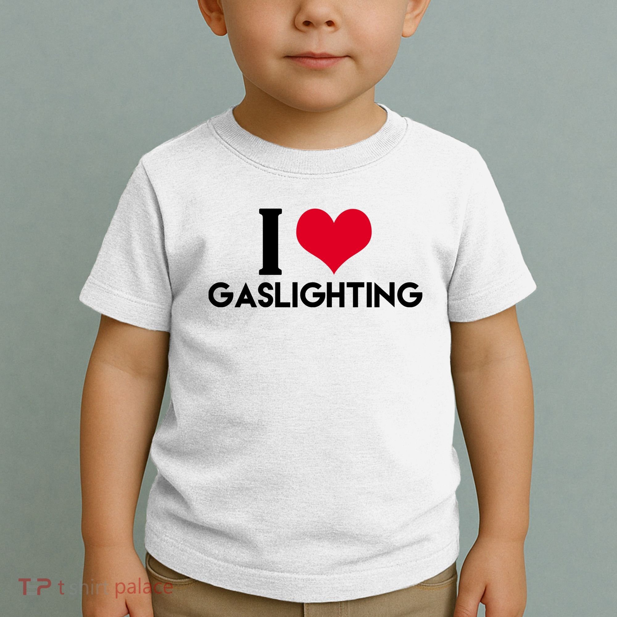 I Love Gaslighting Toddler T-Shirt