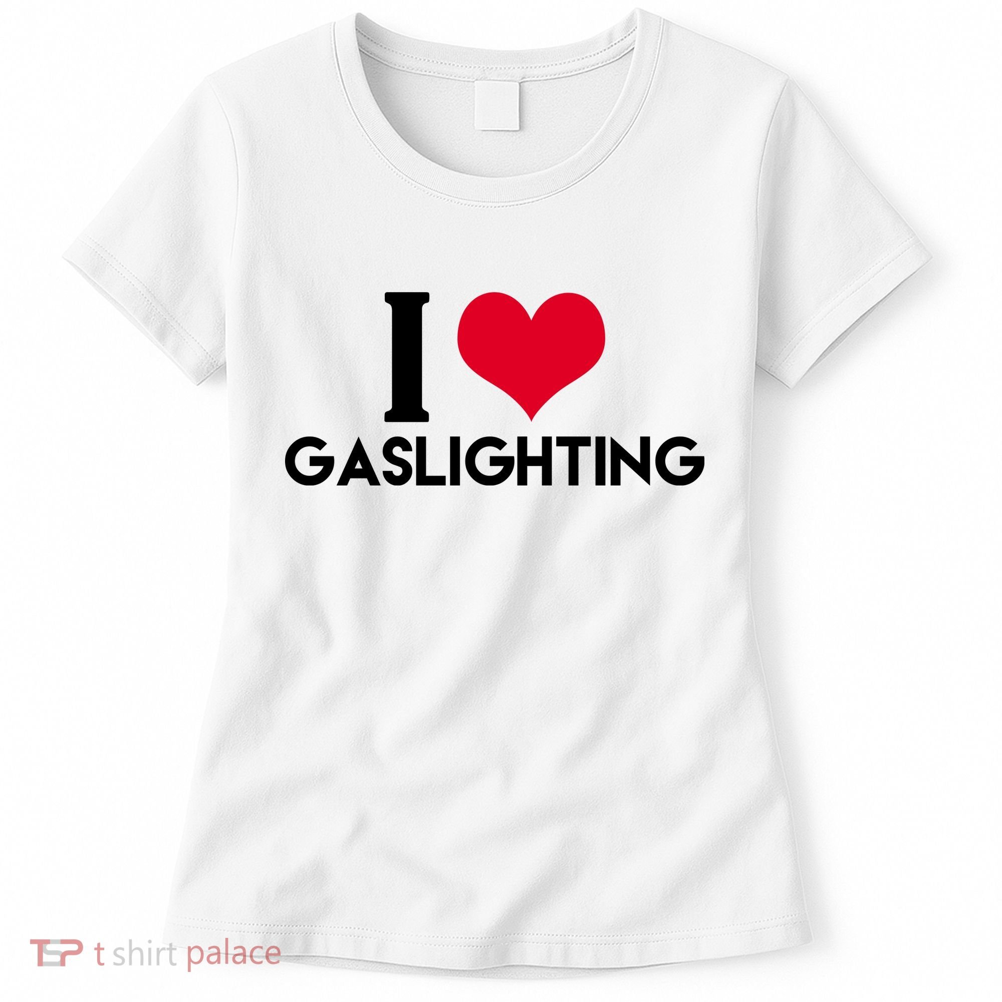 I Love Gaslighting Women's T-Shirt