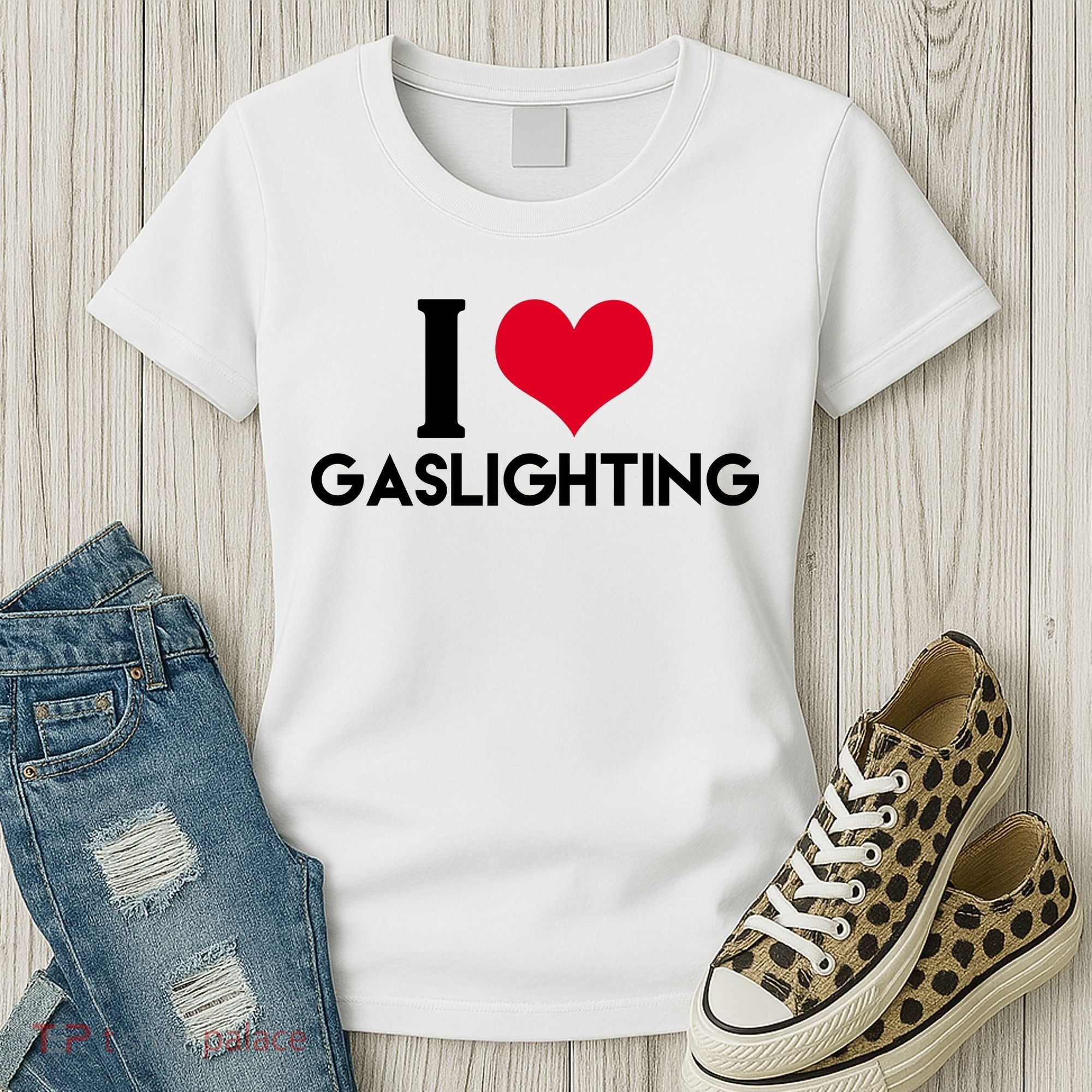 I Love Gaslighting Women's T-Shirt