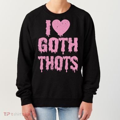 I Love Goth Thots Women's Sweatshirt