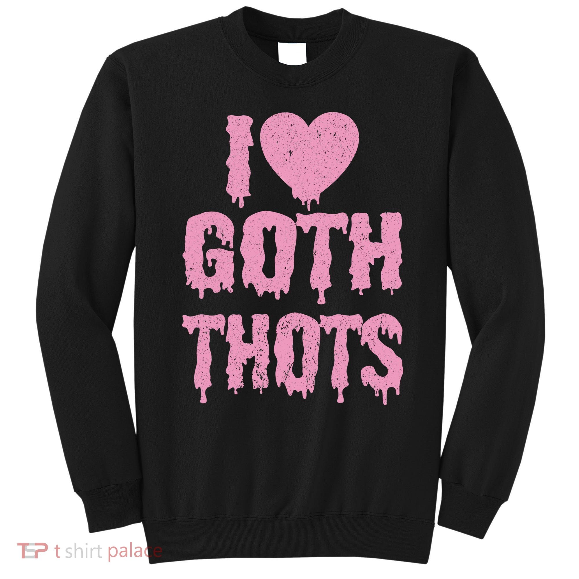 I Love Goth Thots Sweatshirt