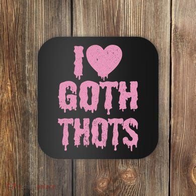 I Love Goth Thots Coaster
