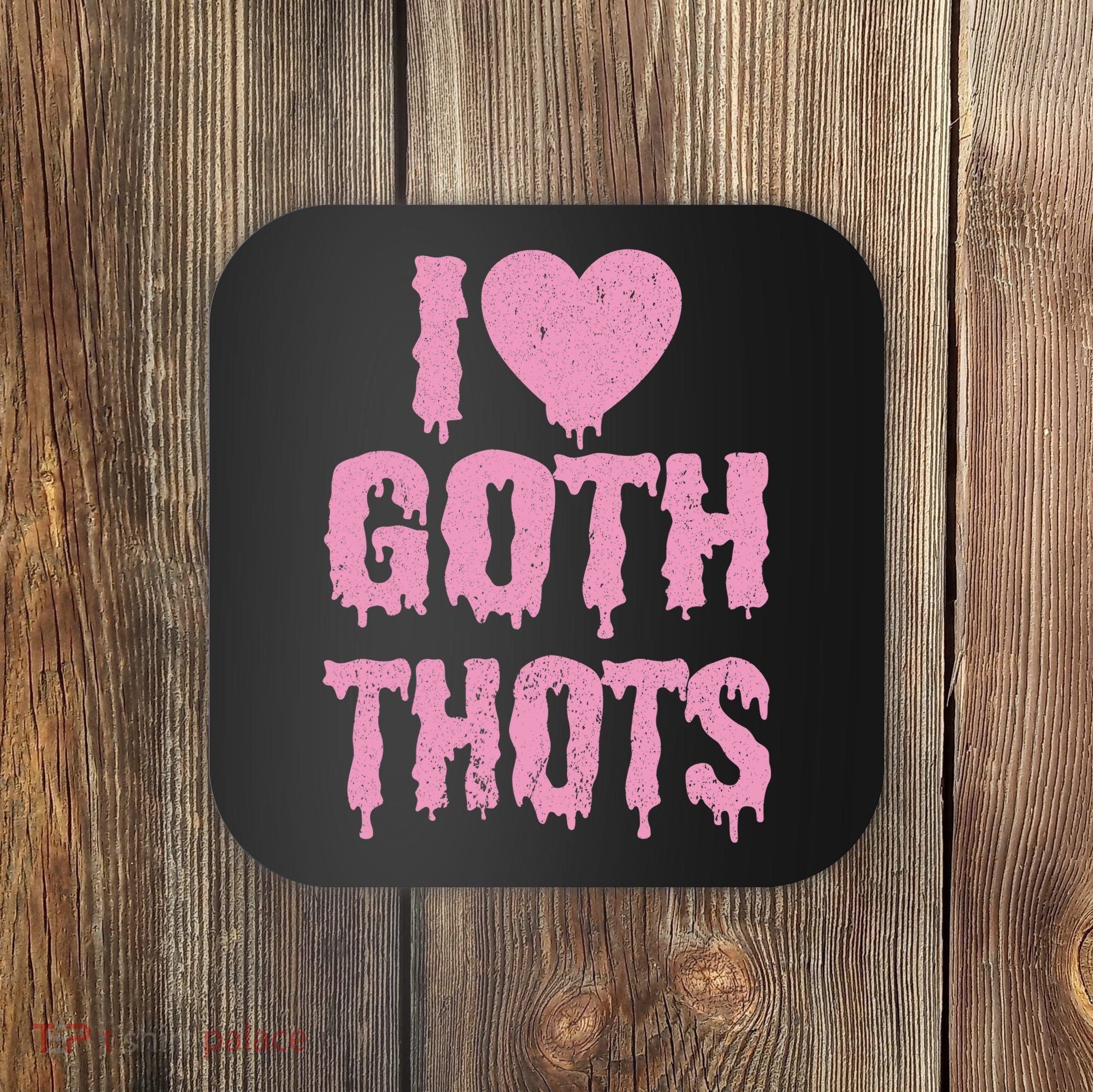I Love Goth Thots Coaster