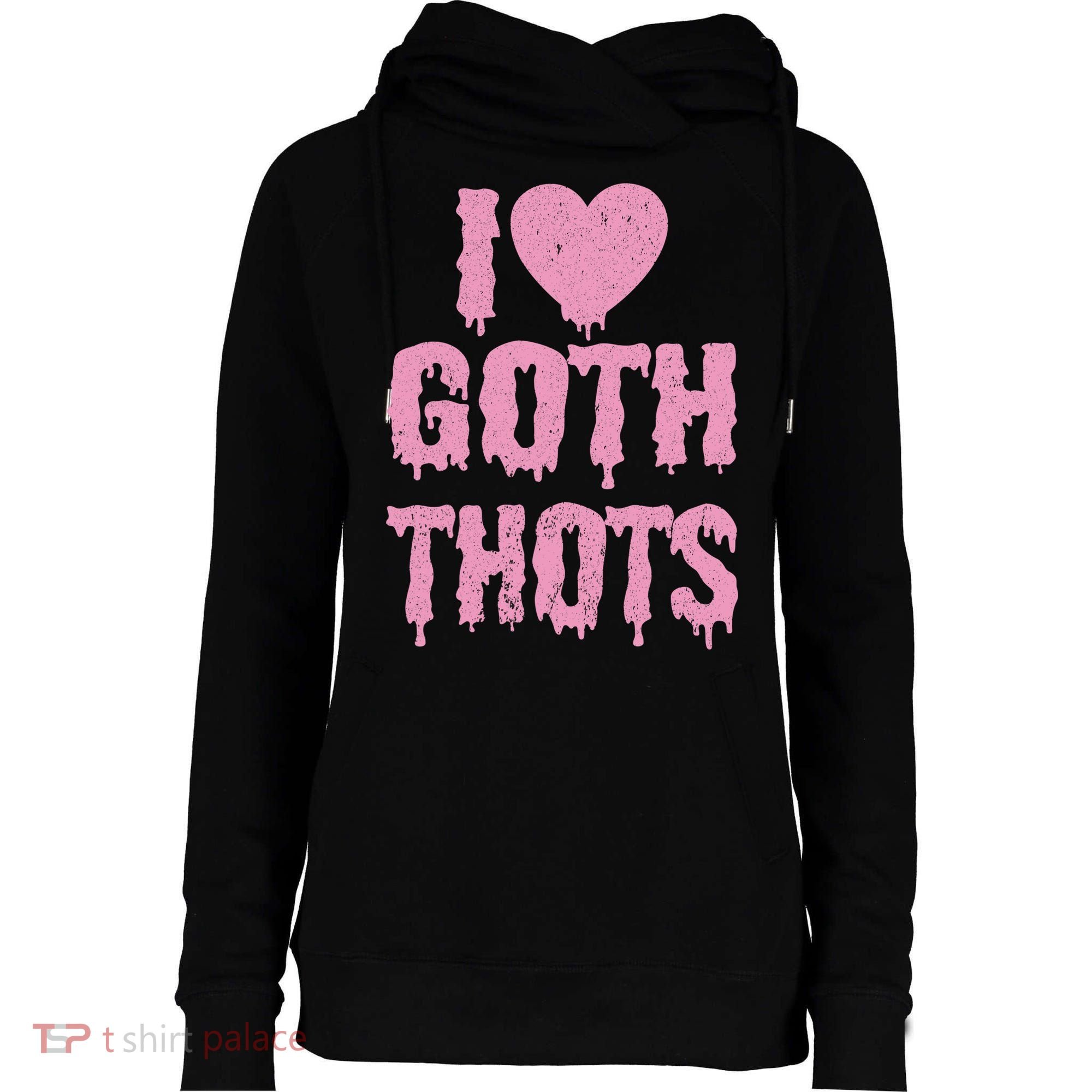 I Love Goth Thots Womens Funnel Neck Pullover Hood