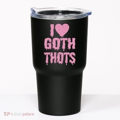 I Love Goth Thots Tumbler