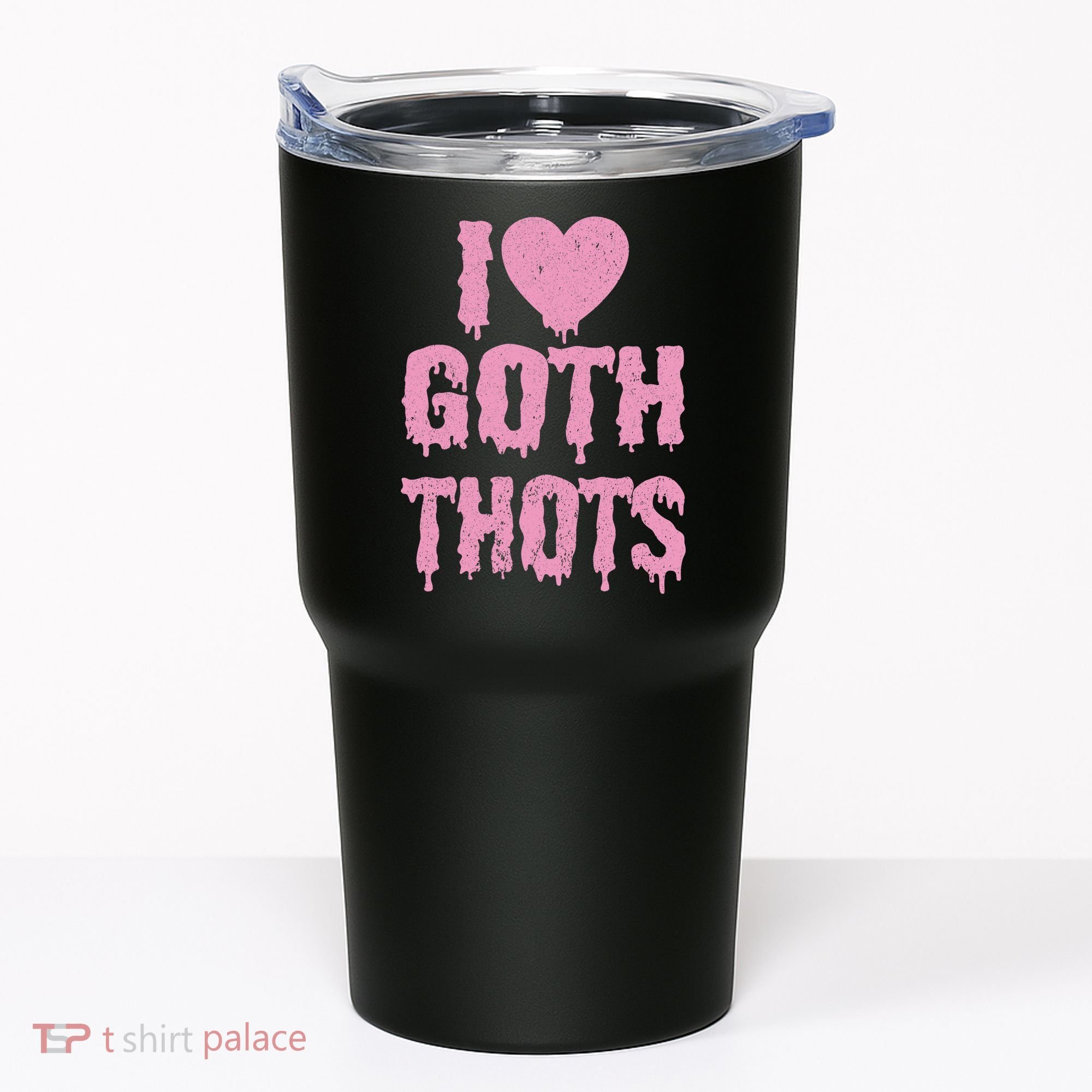 I Love Goth Thots Tumbler