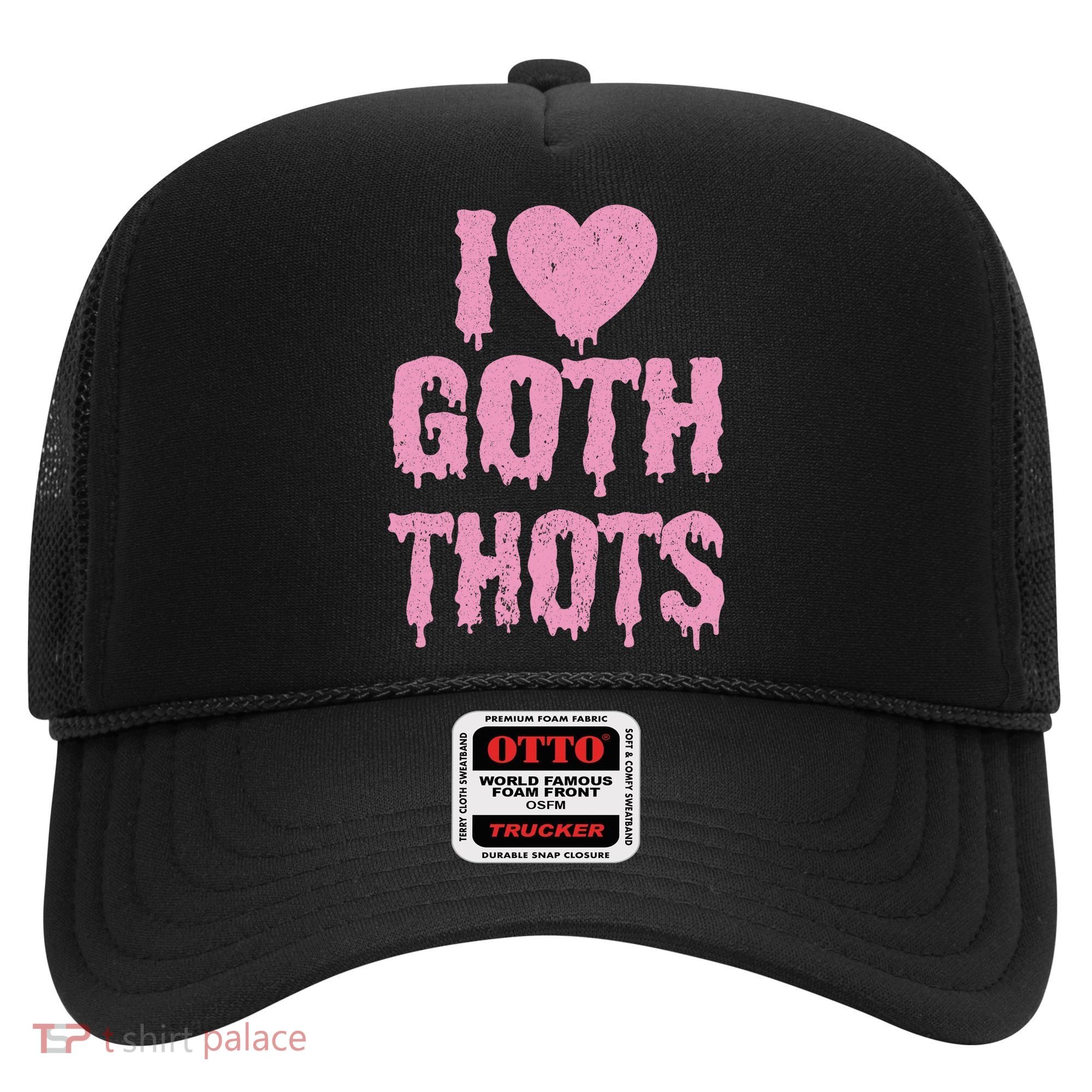 I Love Goth Thots Hat