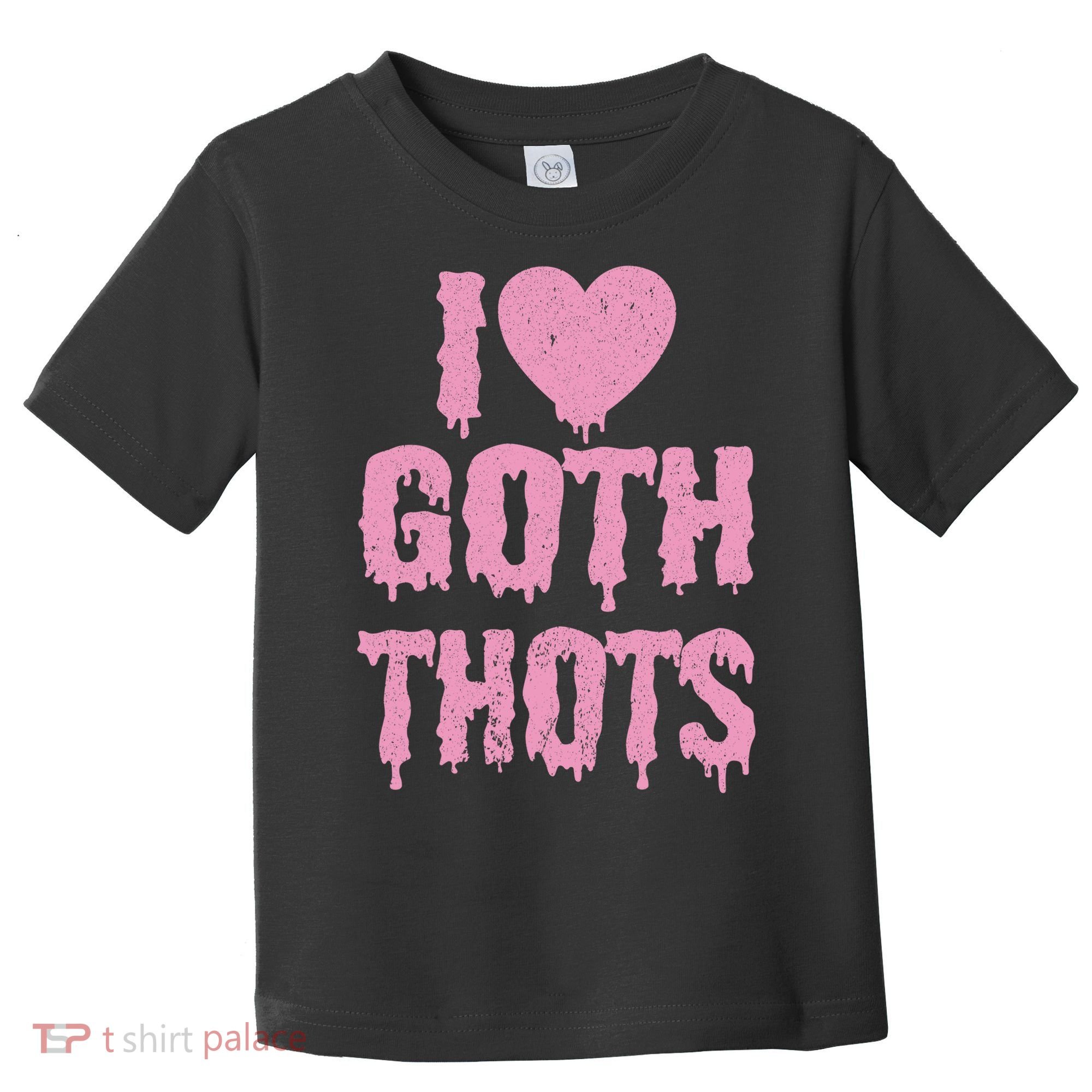 I Love Goth Thots Toddler T-Shirt