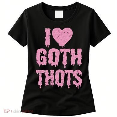 I Love Goth Thots Women's T-Shirt
