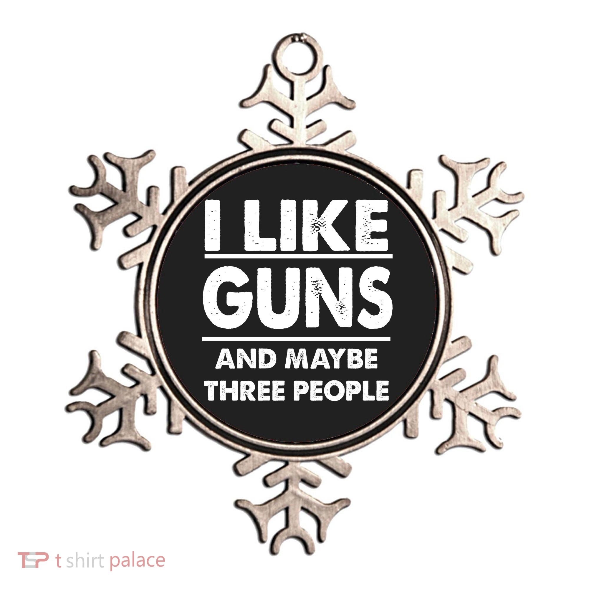 I Like Guns And Maybe Three People Ornament