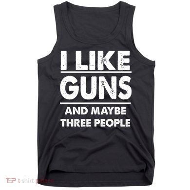 I Like Guns And Maybe Three People Tank Top