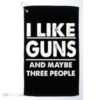 I Like Guns And Maybe Three People Golf Towel thumb 0