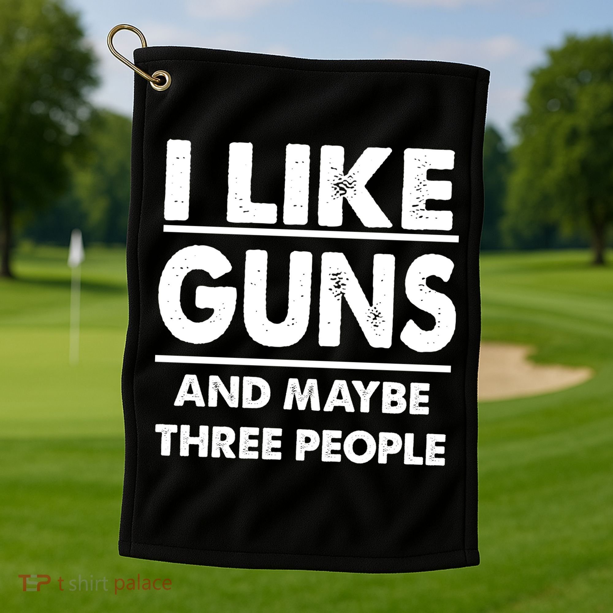 I Like Guns And Maybe Three People Golf Towel