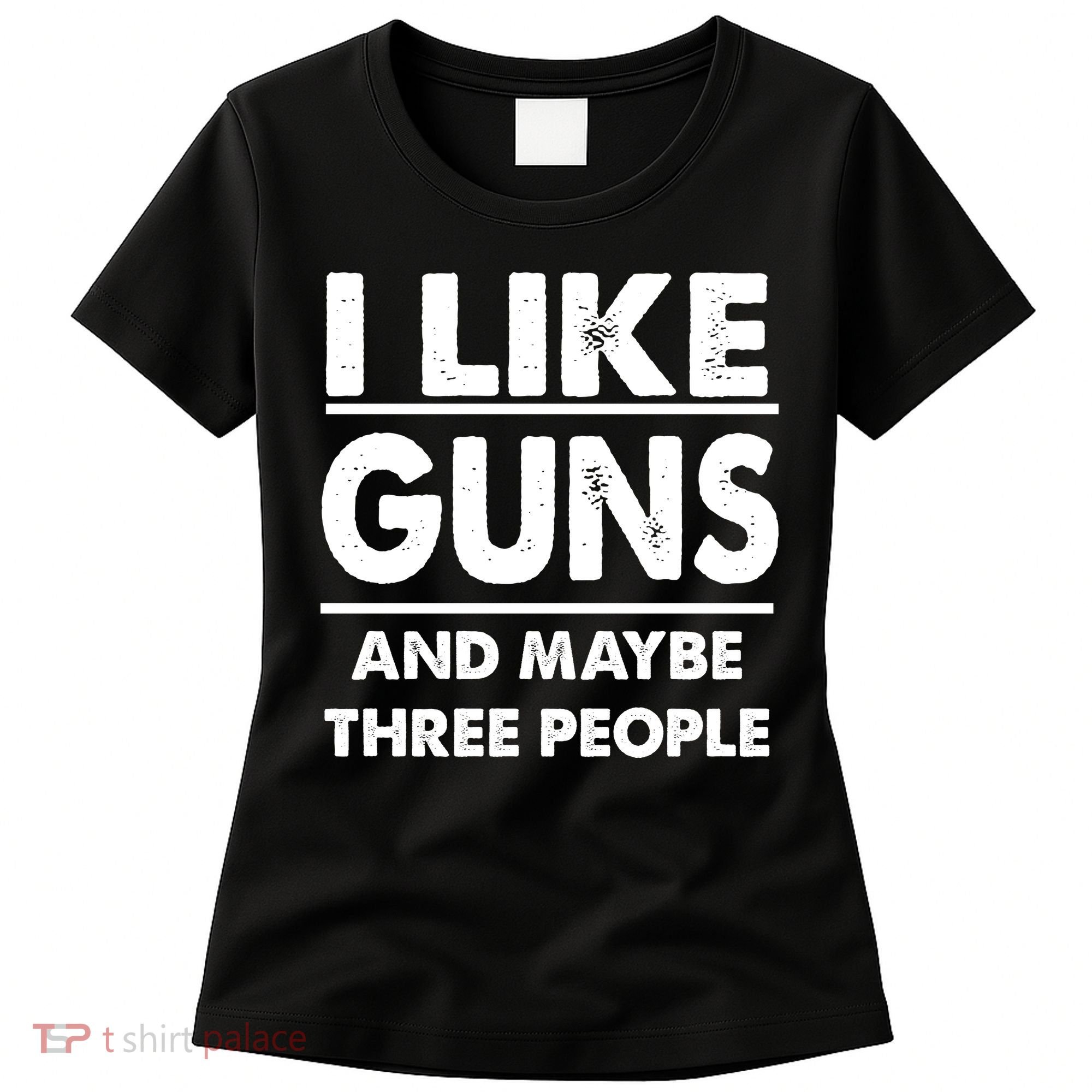 I Like Guns And Maybe Three People Women's T-Shirt