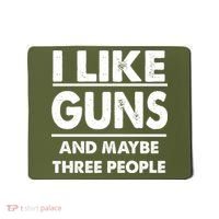 I Like Guns And Maybe Three People Mousepad thumb 0