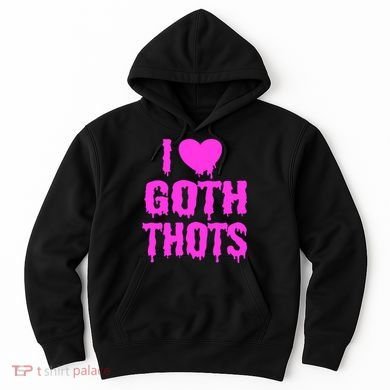 I Love Goth Thots Hoodie