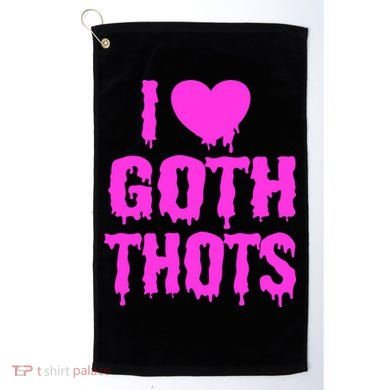 I Love Goth Thots Golf Towel