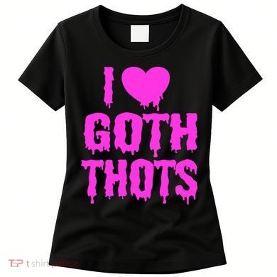 I Love Goth Thots Women's T-Shirt