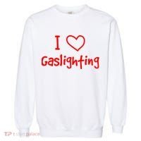 I Love Gaslighting, Gaslighting Is Not Real Garment-Dyed Sweatshirt thumb 0