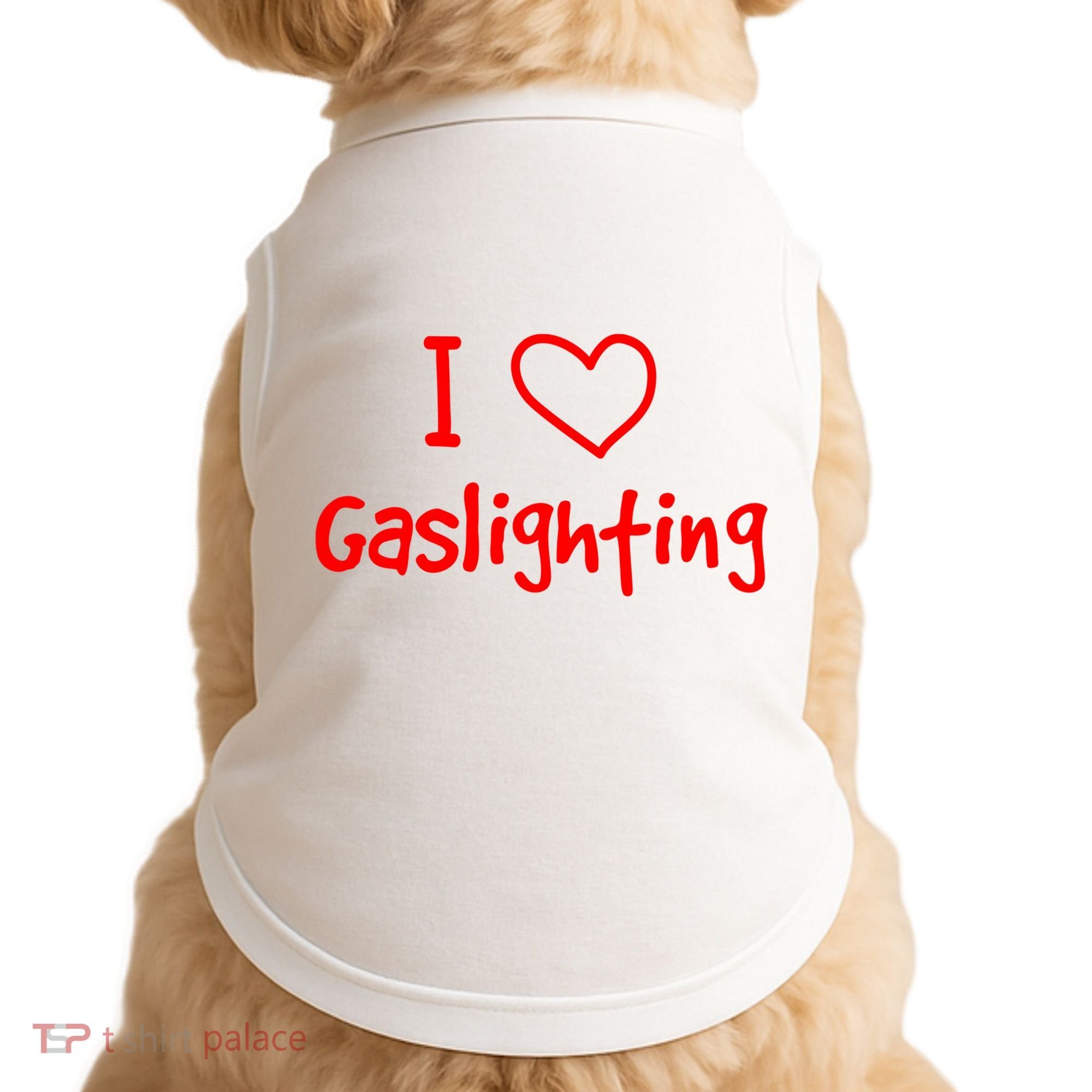 I Love Gaslighting, Gaslighting Is Not Real Doggie Tank